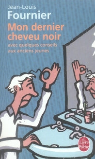 MON DERNIER CHEVEU NOIR - AVEC QUELQUES CONSEILS AUX ANCIENS JEUNES