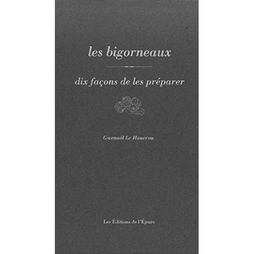 LES BIGORNEAUX, DIX FACONS DE LES PREPARER - ILLUSTRATIONS, NOIR ET BLANC