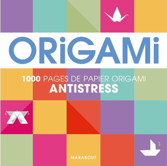 ORIGAMI ANTI-STRESS - 100 PAGES DE PAPIER ORIGAMI