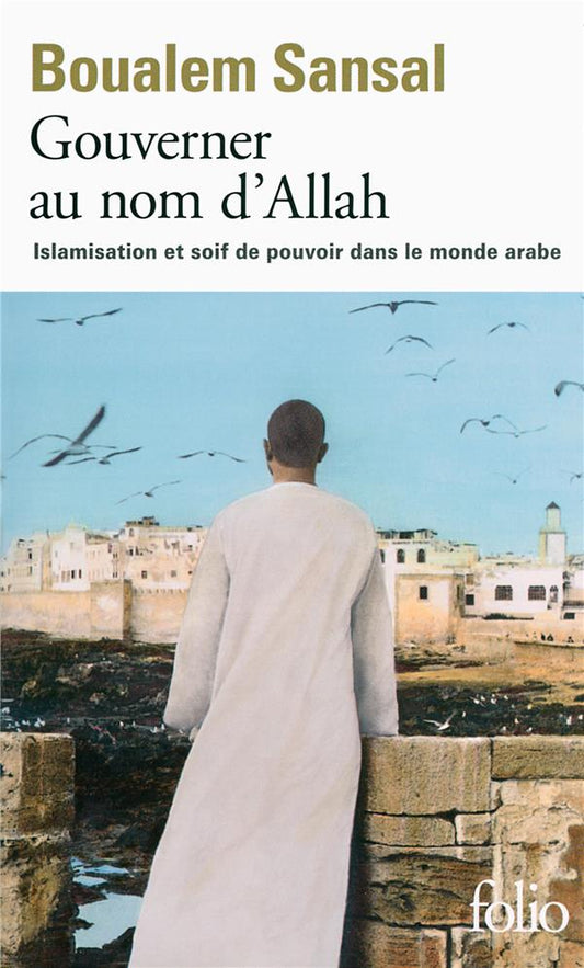 GOUVERNER AU NOM D'ALLAH - ISLAMISATION ET SOIF DE POUVOIR DANS LE MONDE ARABE