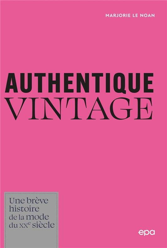 AUTHENTIQUE VINTAGE - UNE BREVE HISTOIRE DE LA MODE DU XXE SIECLE