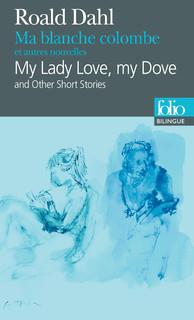 MA BLANCHE COLOMBE ET AUTRES NOUVELLES/MY LADY LOVE, MY DOVE AND OTHER SHORT STORIES