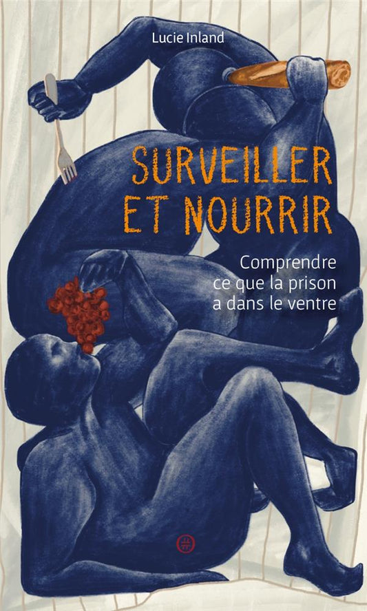 SURVEILLER ET NOURRIR - COMPRENDRE CE QUE LA PRISON A DANS L