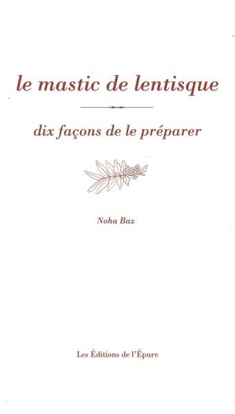 LE MASTIC DE LENTISQUE, DIX FACONS DE LE PREPARER - ILLUSTRATIONS, NOIR ET BLANC