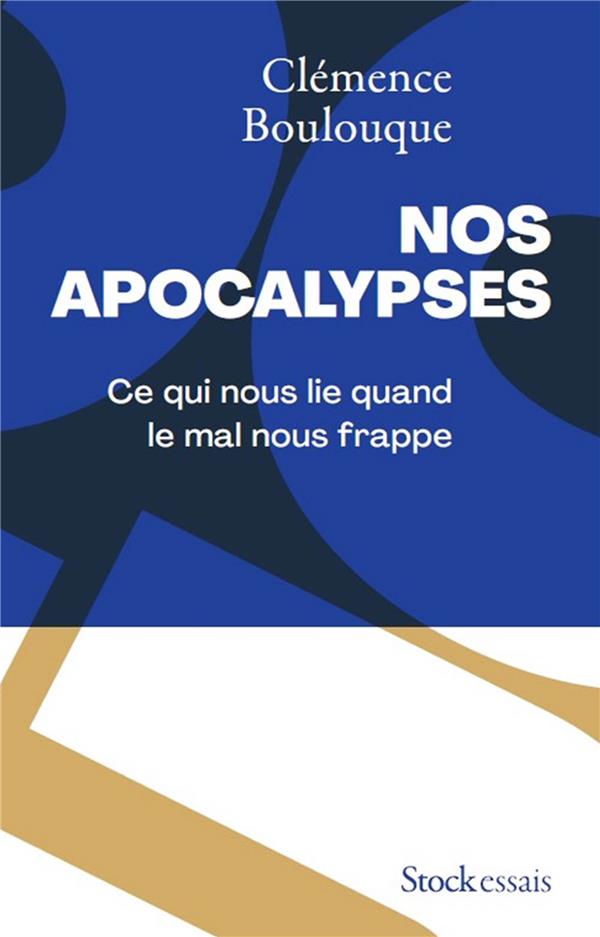 NOS APOCALYPSES - CE QUI NOUS LIE QUAND LE MAL NOUS FRAPPE