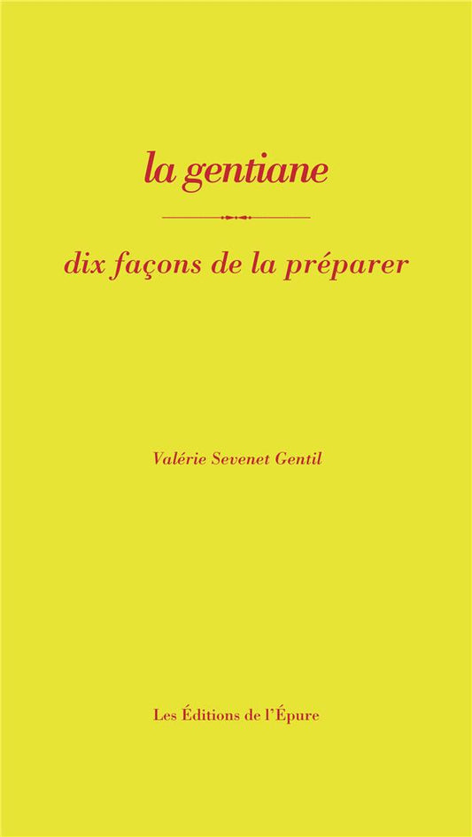 LA GENTIANE, DIX FACONS DE LA PREPARER - ILLUSTRATIONS, NOIR ET BLANC