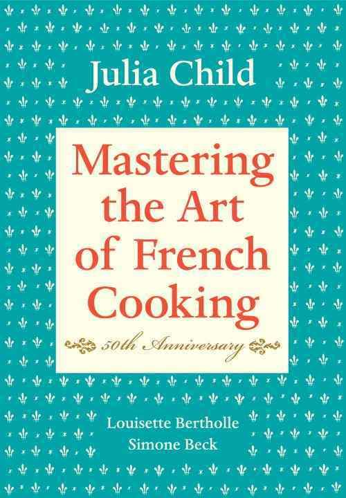 MASTERING THE ART OF FRENCH COOKING