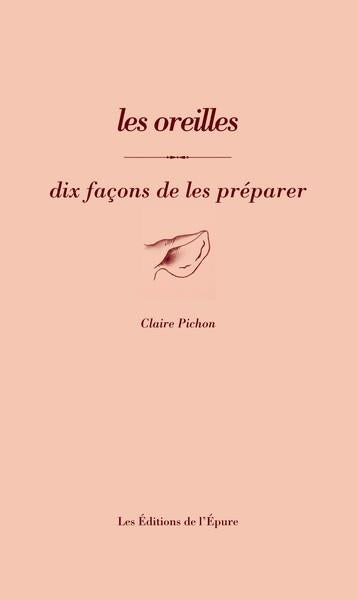 LES OREILLES, DIX FACONS DE LES PREPARER - ILLUSTRATIONS, NOIR ET BLANC