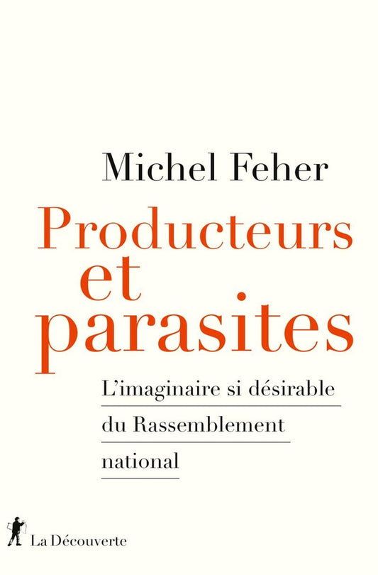 PRODUCTEURS ET PARASITES - L'IMAGINAIRE SI DESIRABLE DU RASSEMBLEMENT NATIONAL