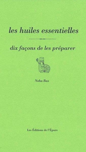 LES HUILES ESSENTIELLES, DIX FACONS DE LES PREPARER - ILLUSTRATIONS, NOIR ET BLANC