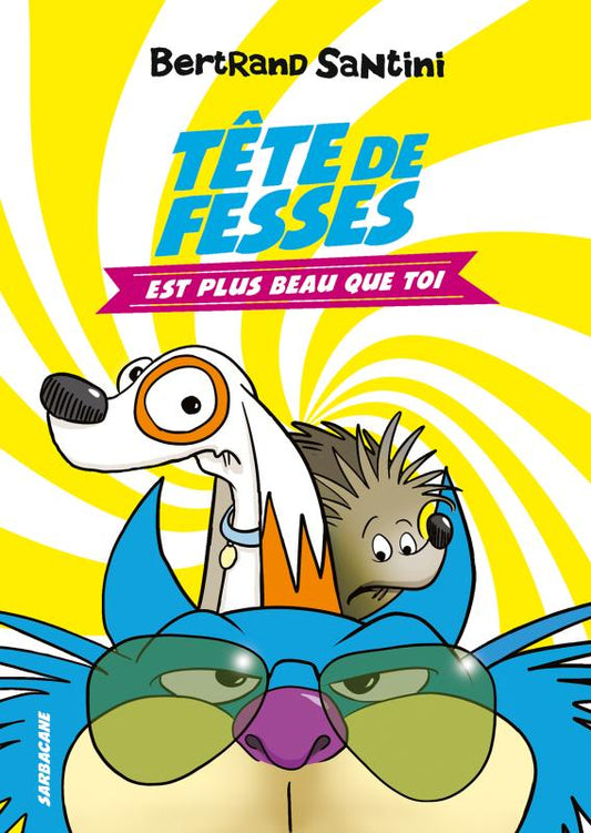 LES AVENTURES DE TETE DE FESSES - T01 - TETE DE FESSES EST PLUS BEAU QUE TOI