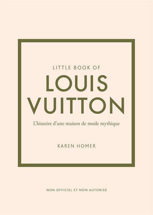 LITTLE BOOK OF LOUIS VUITTON - L'HISTOIRE D'UNE MAISON DE MODE MYTHIQUE (VERSION FRANCAISE)