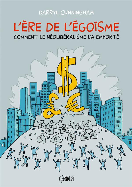 L' ERE DE L'EGOISME - COMMENT LE NEOLIBERALISME L'A EMPORTE