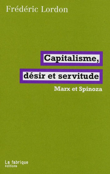 CAPITALISME, DESIR ET SERVITUDE - MARX ET SPINOZA