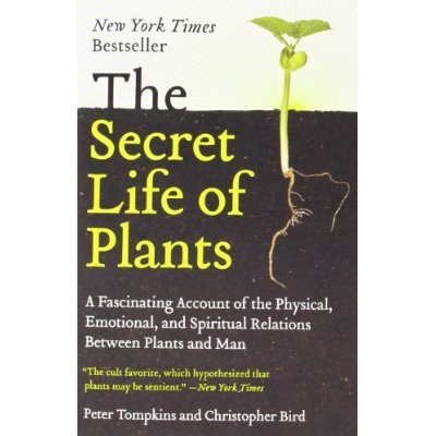 SECRET LIFE OF PLANTS: A FASCINATING ACCOUNT OF THE PHYSICAL, EMOTIONAL, AND SPIRITUAL RELATIONS BET