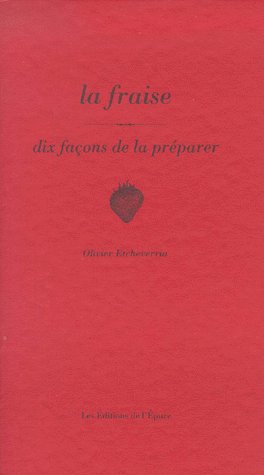 LA FRAISE, DIX FACONS DE LA PREPARER