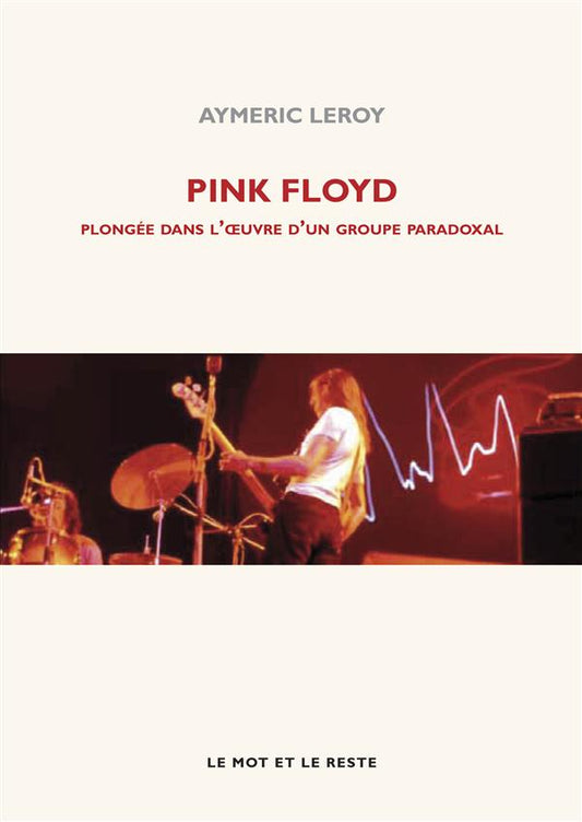 PINK FLOYD - PLONGEE DANS L'OEUVRE D'UN GROUPE PARADOXA