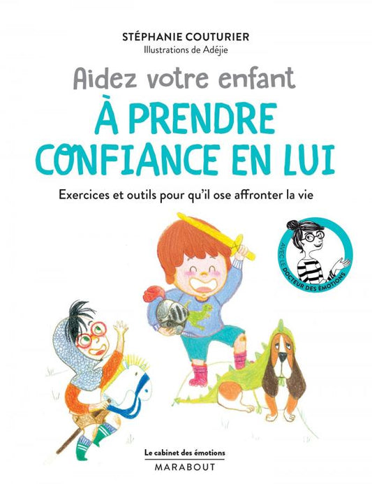 LE CABINET DES EMOTIONS : AIDEZ VOTRE ENFANT A PRENDRE CONFIANCE EN LUI - EXERCICES ET OUTILS POUR Q