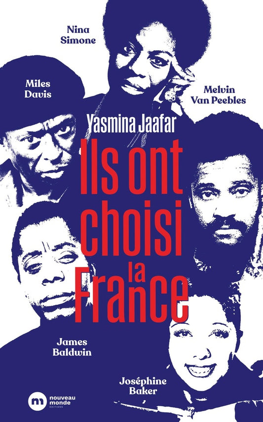 ILS ONT CHOISI LA FRANCE - JAMES BALDWIN, NINA SIMONE, MILES DAVIS, MELVIN VAN PEEBLES ET JOSEPHINE