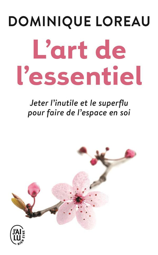 L'ART DE L'ESSENTIEL - JETER L'INUTILE ET LE SUPERFLU POUR FAIRE DE L'ESPACE EN SOI