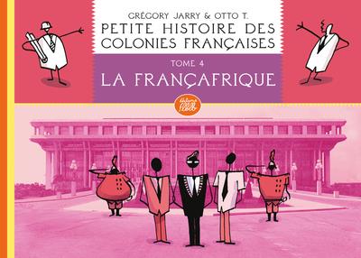 PETITE HISTOIRE DES COLONIES FRANCAISES 4 : LA FRANCAFRIQUE