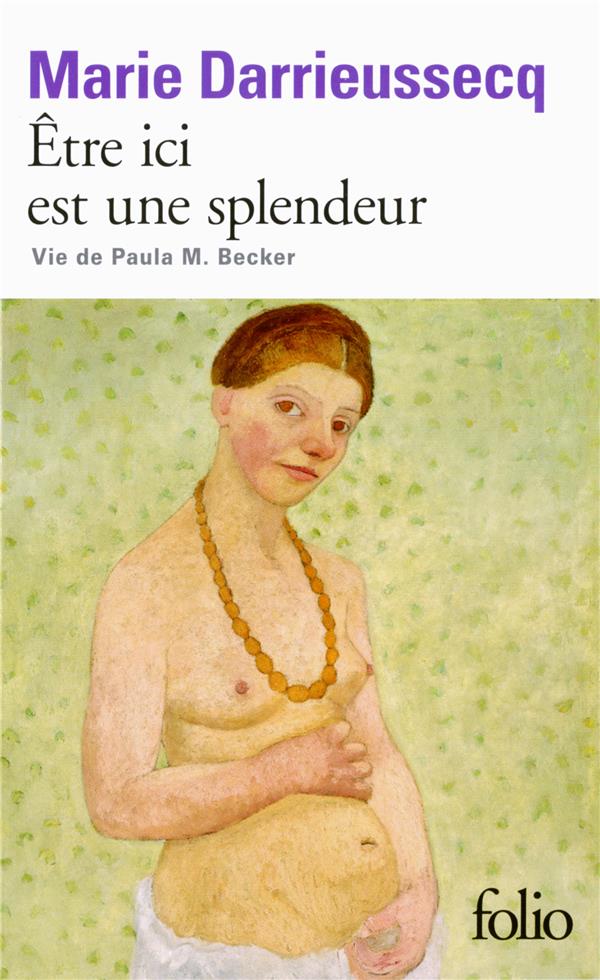 ETRE ICI EST UNE SPLENDEUR - VIE DE PAULA M. BECKER