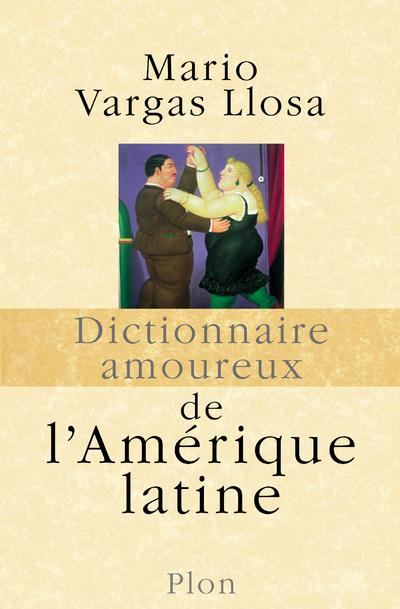 DICTIONNAIRE AMOUREUX DE L'AMERIQUE LATINE